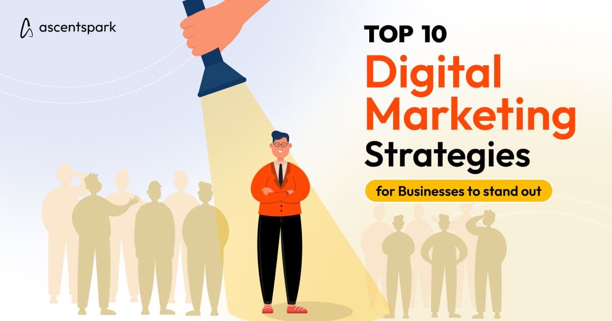 10 Digital Marketing Strategies for Businesses to Stand Out - Ascentspark