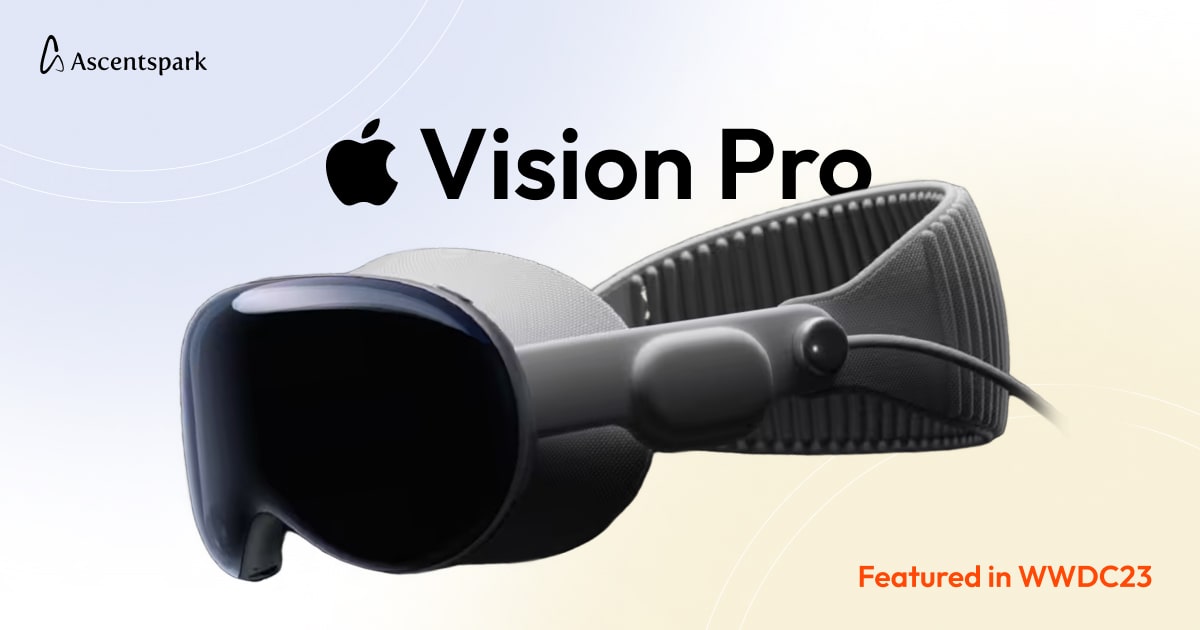 Apple’s AR Set - Vision Pro - Finally Features in WWDC 2023 - Ascentspark